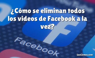 ¿Cómo se eliminan todos los videos de Facebook a la vez?