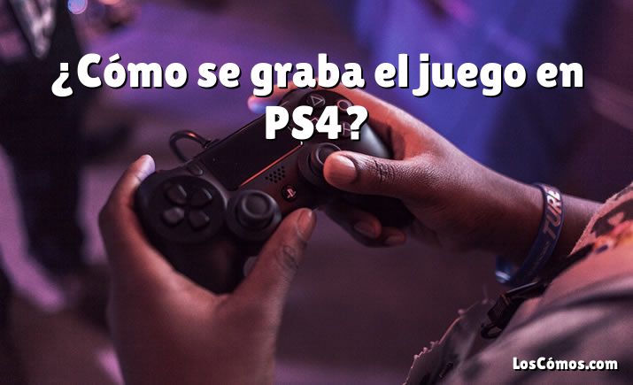 ¿Cómo se graba el juego en PS4?