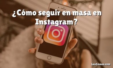 ¿Cómo seguir en masa en Instagram?