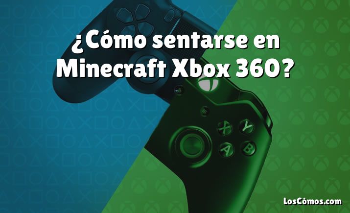 ¿Cómo sentarse en Minecraft Xbox 360?