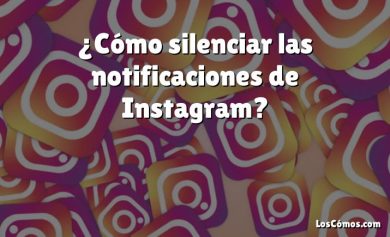 ¿Cómo silenciar las notificaciones de Instagram?