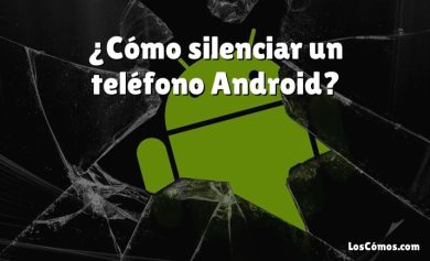 ¿Cómo silenciar un teléfono Android?