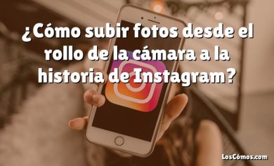 ¿Cómo subir fotos desde el rollo de la cámara a la historia de Instagram?