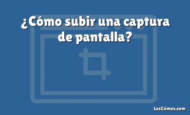 ¿Cómo subir una captura de pantalla?