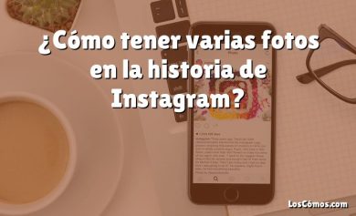 ¿Cómo tener varias fotos en la historia de Instagram?