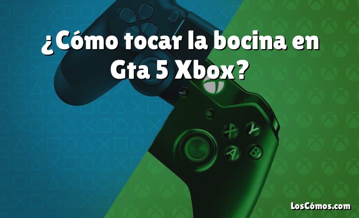 ¿Cómo tocar la bocina en Gta 5 Xbox?