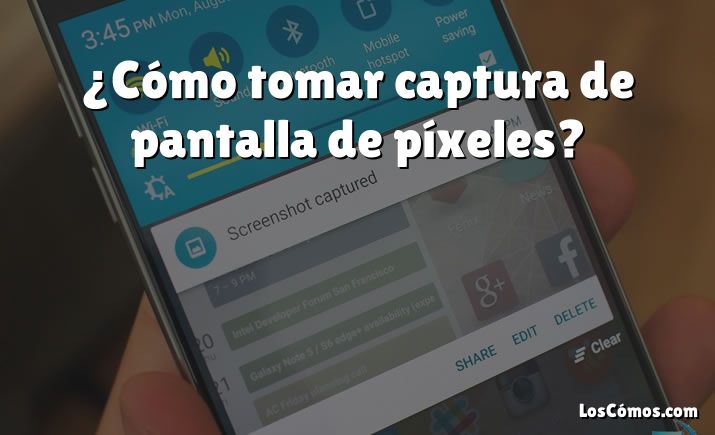 ¿Cómo tomar captura de pantalla de píxeles?