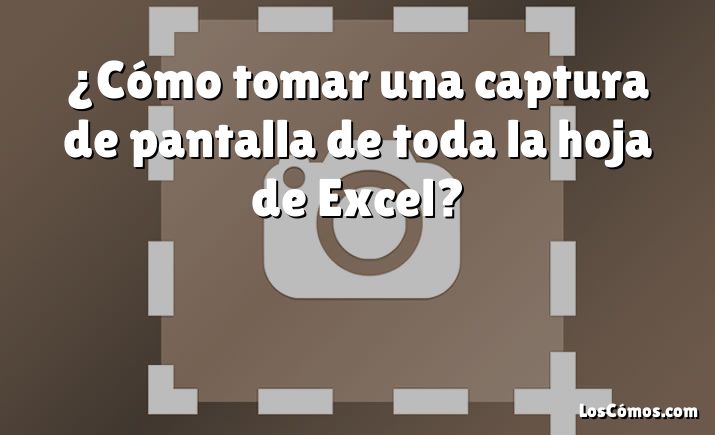 ¿Cómo tomar una captura de pantalla de toda la hoja de Excel?