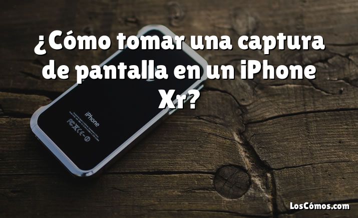 ¿Cómo tomar una captura de pantalla en un iPhone Xr?