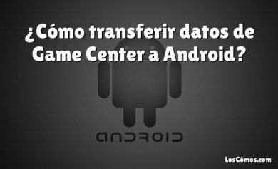 ¿Cómo transferir datos de Game Center a Android?