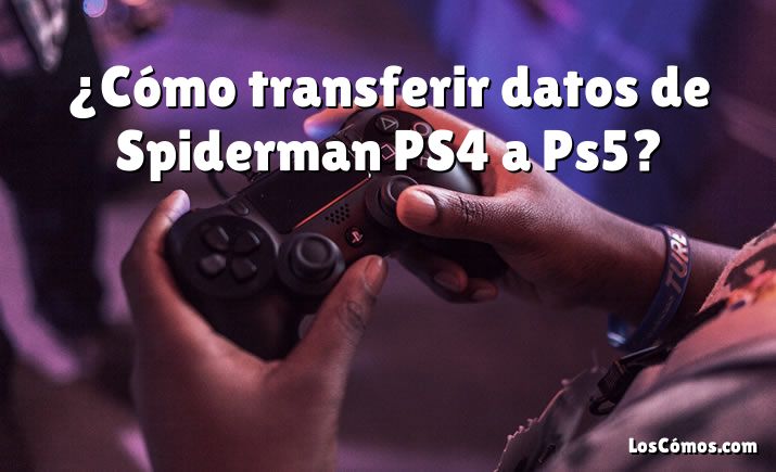 ¿Cómo transferir datos de Spiderman PS4 a Ps5?