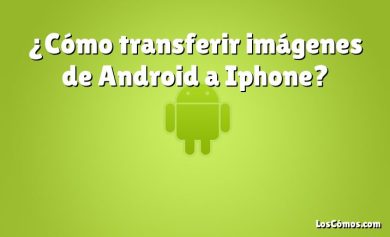 ¿Cómo transferir imágenes de Android a Iphone?