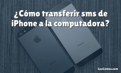 ¿Cómo transferir sms de iPhone a la computadora?