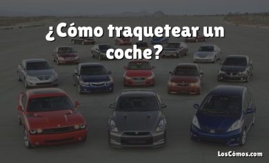 ¿Cómo traquetear un coche?