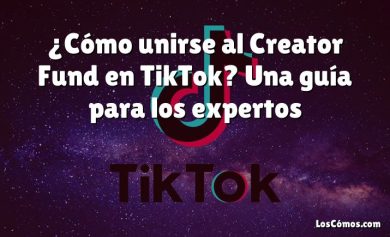 ¿Cómo unirse al Creator Fund en TikTok? Una guía para los expertos