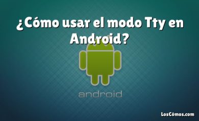 ¿Cómo usar el modo Tty en Android?