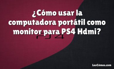 ¿Cómo usar la computadora portátil como monitor para PS4 Hdmi?