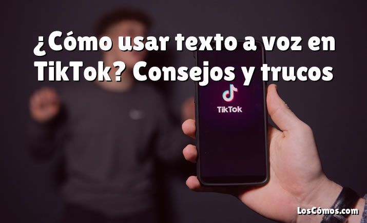 ¿Cómo usar texto a voz en TikTok? Consejos y trucos
