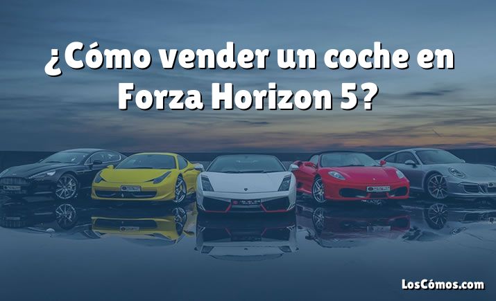 ¿Cómo vender un coche en Forza Horizon 5?