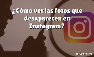 ¿Cómo ver las fotos que desaparecen en Instagram?