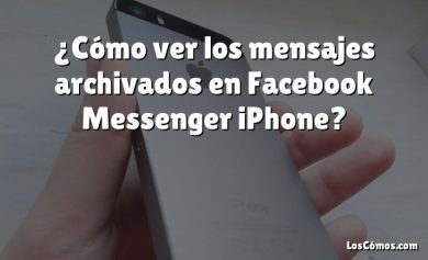 ¿Cómo ver los mensajes archivados en Facebook Messenger iPhone?