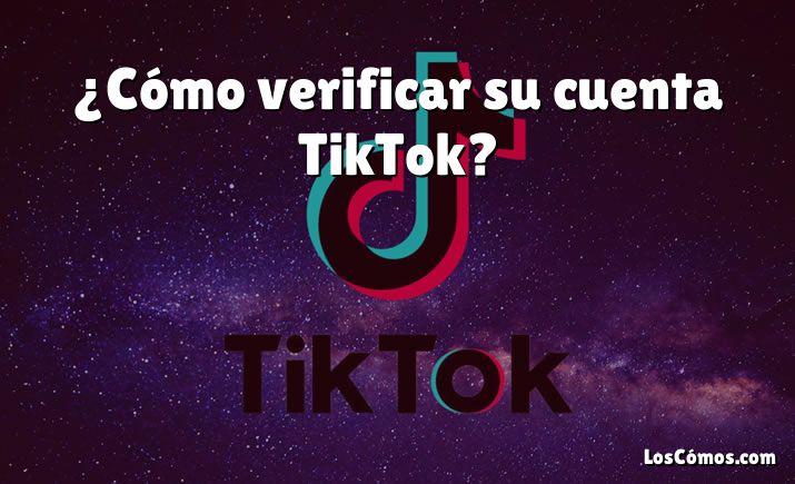 ¿Cómo verificar su cuenta TikTok?