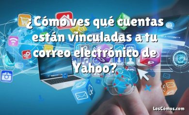 ¿Cómo ves qué cuentas están vinculadas a tu correo electrónico de Yahoo?