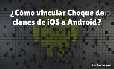 ¿Cómo vincular Choque de clanes de iOS a Android?