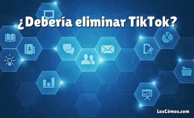 ¿Debería eliminar TikTok?