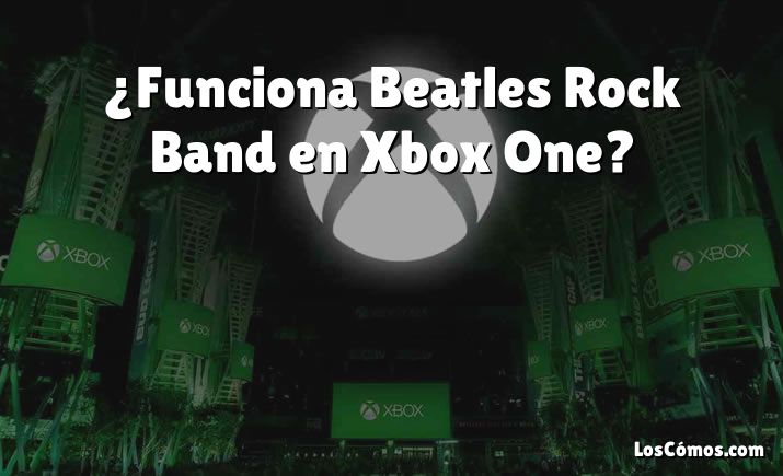 ¿Funciona Beatles Rock Band en Xbox One?