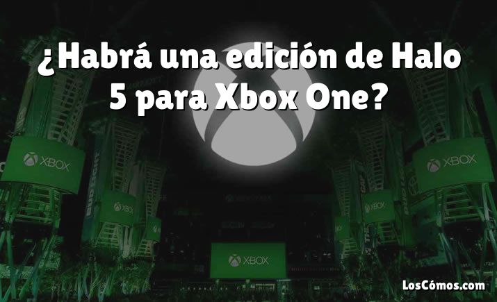 ¿Habrá una edición de Halo 5 para Xbox One?