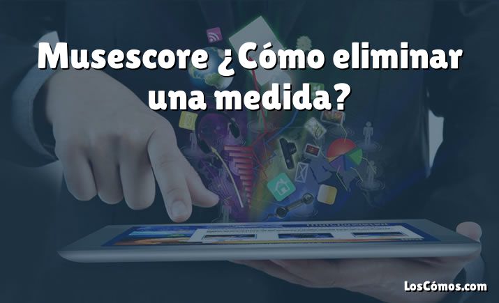 Musescore ¿Cómo eliminar una medida?