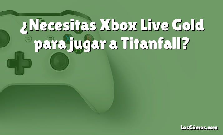 ¿Necesitas Xbox Live Gold para jugar a Titanfall?