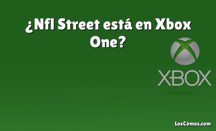 ¿Nfl Street está en Xbox One?