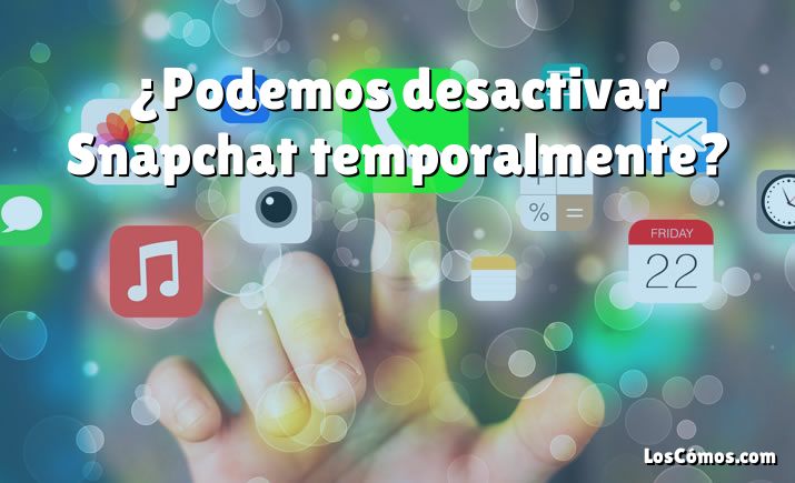 ¿Podemos desactivar Snapchat temporalmente?