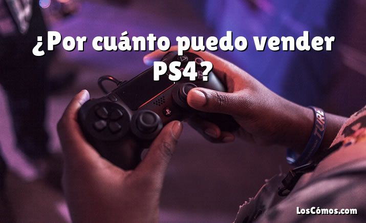 ¿Por cuánto puedo vender PS4?