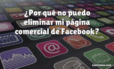 ¿Por qué no puedo eliminar mi página comercial de Facebook?