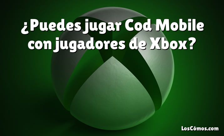 ¿Puedes jugar Cod Mobile con jugadores de Xbox?
