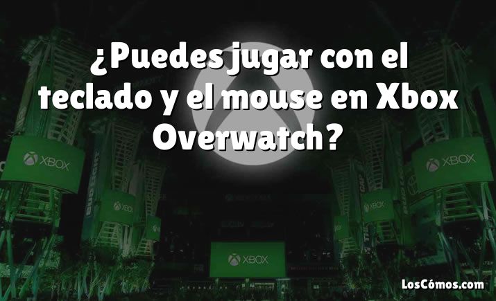¿Puedes jugar con el teclado y el mouse en Xbox Overwatch?