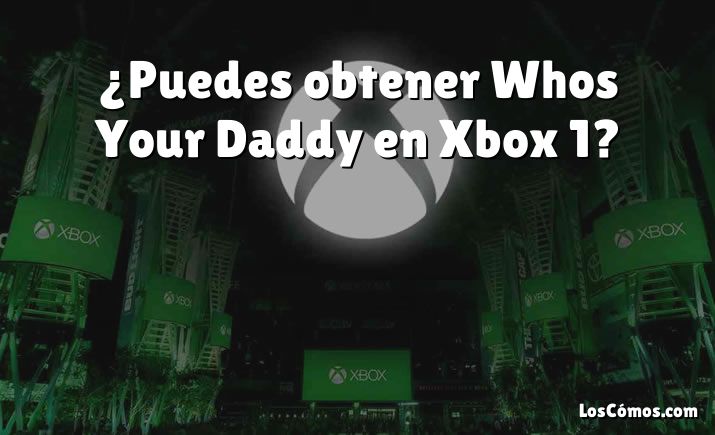 ¿Puedes obtener Whos Your Daddy en Xbox 1?