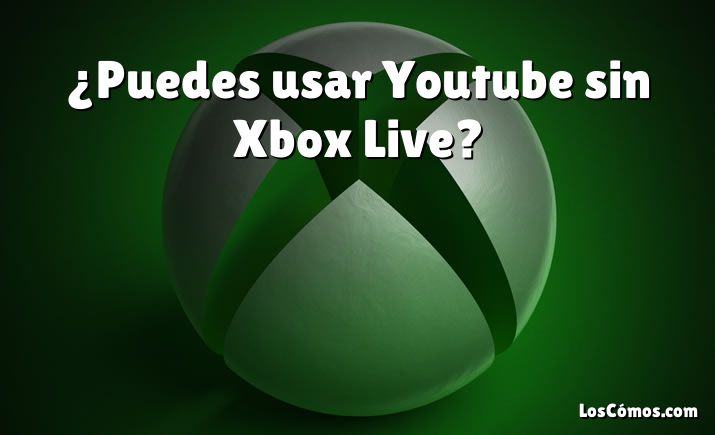 ¿Puedes usar Youtube sin Xbox Live?
