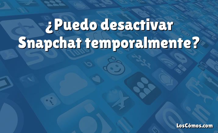 ¿Puedo desactivar Snapchat temporalmente?