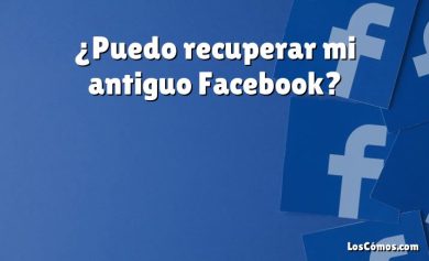 ¿Puedo recuperar mi antiguo Facebook?