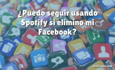 ¿Puedo seguir usando Spotify si elimino mi Facebook?