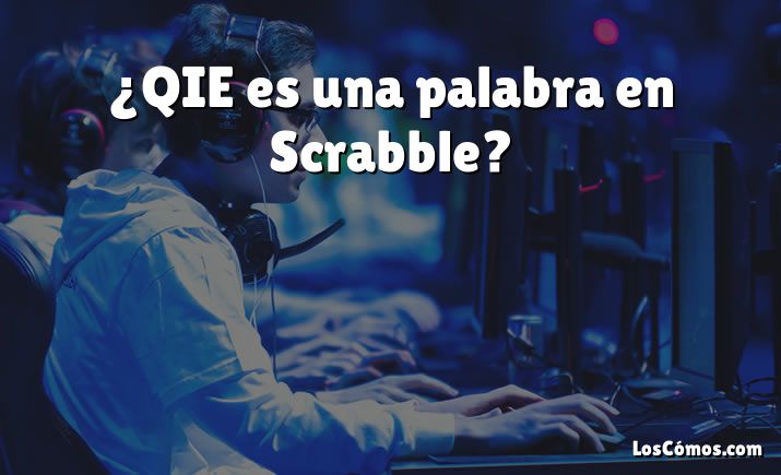 ¿QIE es una palabra en Scrabble?