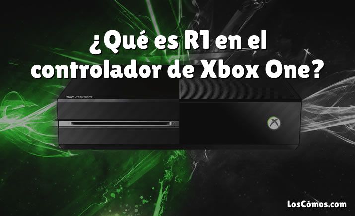 ¿Qué es R1 en el controlador de Xbox One?