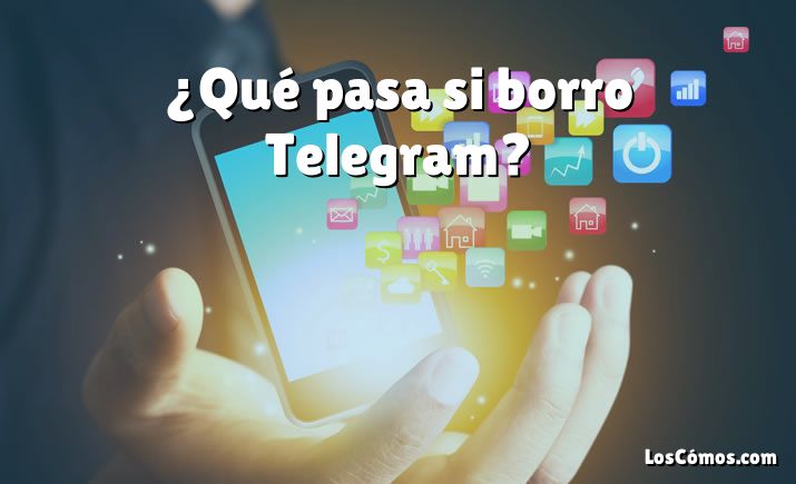 ¿Qué pasa si borro Telegram?