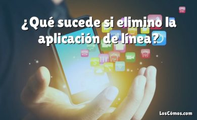 ¿Qué sucede si elimino la aplicación de línea?