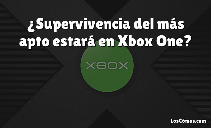 ¿Supervivencia del más apto estará en Xbox One?