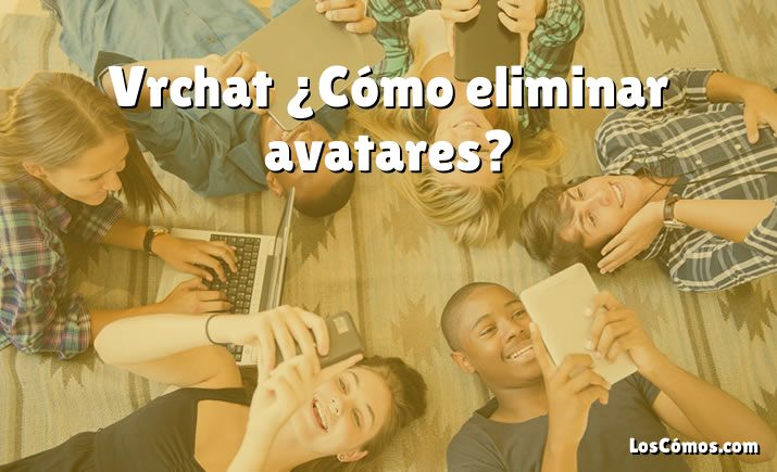 Vrchat ¿Cómo eliminar avatares?